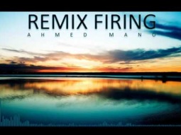 REMIX FIRING | MAKE (AHMED MANO) NEW 2016