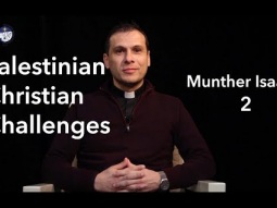Palestinian Christian Challenges 2 - Munther