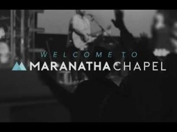 Welcome To Maranatha Chapel: Click To Watch