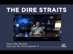 Step into the Story Episode 11 / Entering the Dire Straits / Pastor Ray Bentley