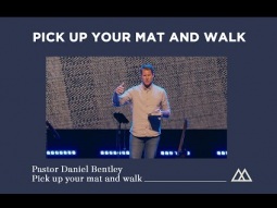 Pick up your mat and walk - Pastor Daniel Bentley