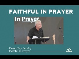 Faithful in Prayer - Pastor Ray Bentley
