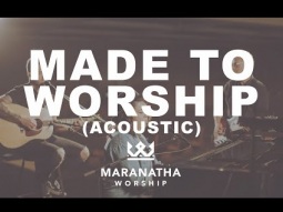 Made To Worship (Acoustic) - Maranatha Worship
