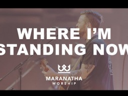 Maranatha Worship - Where I&#39;m Standing Now