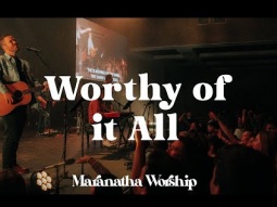 Worthy of it All - Maranatha Worship