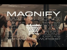 Magnify (Mary&#39;s Song) | Maranatha Worship