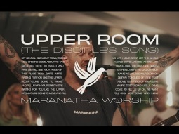 Upper Room (The Disciple&#39;s Song) | Maranatha Worship