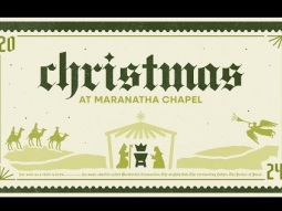 Sunday 10:30am Maranatha Chapel 12/22/2024