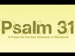 Psalm 31: A Prayer for the sad Stressed, or Slandered - Nate Holdridge - Maranatha Chapel