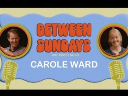 Between Sundays: Episode 2 - Carole Ward