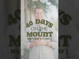 Day 1 - 40 Days on the Mount - Daniel Bentley - Matthew 5-7