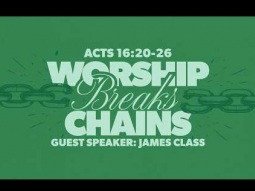 Worship Breaks Chains | James Class