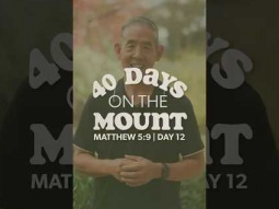 Days 12 - 40 Days on the Mount - Glenn Hirashiki - Matthew 5:9
