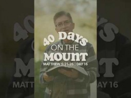 Day 16 - 40 Days on the Mount - Martin Sanders - Matthew 5:21-26