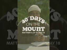 Day 18 - 40 Days on the Mount - Isaac Stone - Matthew 5:29-30