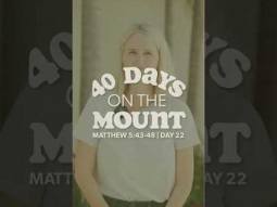 Day 22 - 40 Days on the Mount - Britt Hallien - Matthew 5:43-48.
