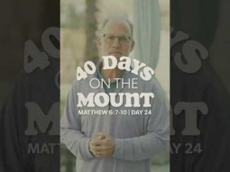 Day 24 - 40 Days on the Mount - John Cook] - Matthew 6:7-10