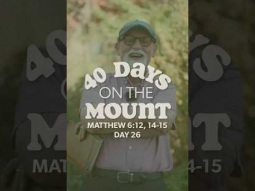 Day 26 - 40 Days on the Mount - Doug Dorsey - Matthew 6:12, 14-15