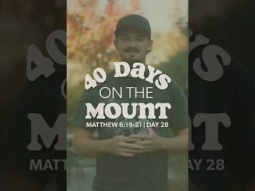 Day 28 - 40 Days on the Mount - Noah Stone - Matthew 6.19-21