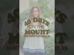 Day 35 - 40 Days on the Mount - Quinn Bentley - Matthew 7:12
