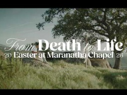 From Death to Life - Easter 2026 - Maranatha Chapel