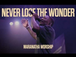Never Lose the wonder | Maranatha Worship