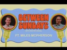 Between Sundays: Episode 4 - Miles McPherson